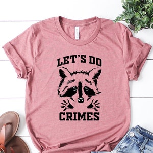 Let's Do Crime T-Shirt, Raccoon Shirt, Funny Racoon Tee, Joke Shirt, Cute Raccoon Gifts, Cute Animal Shirt, Animal T-Shirt, True Crime Shirt