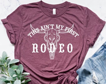 This Ain't My First Rodeo T-Shirt: Western Cowgirl Graphic Tee