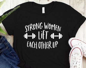 Strong Women Lift Each Other Up T-Shirt: Feminist Gym Shirt