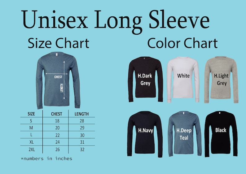May include: Unisex long sleeve t-shirt size chart with measurements in inches and color chart showing different colors: H.Dark Grey, White, H.Light Grey, H.Navy, H.Deep Teal, Black.