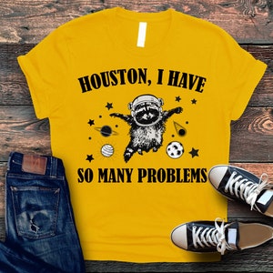 Houston I have So Many Problems Shirt, Funny Graphic Shirt, Raccoon In Space Shirt, Funny Raccoon Shirt, Retro Raccoon Outfits, Galaxy Shirt