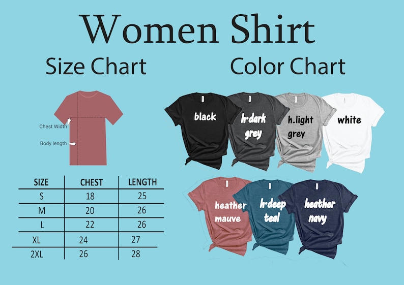 May include: Women's shirt size chart with measurements in inches for chest and length. Color chart shows different colors available: black, dark grey, light grey, white, heather mauve, deep teal, and heather navy.