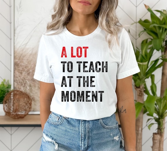 A Lot To Teach Teacher T-Shirt, Funny School Shirt