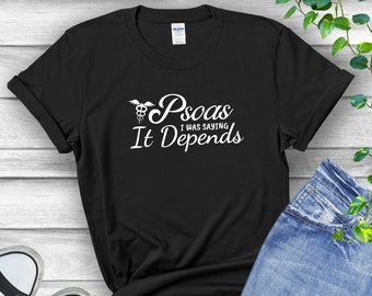 Psoas I was saying It Depends shirt, Funny Anatomy shirt, Doctor of Physical Therapy shirt, Physical Therapist Shirt, Physical Therapy Gift