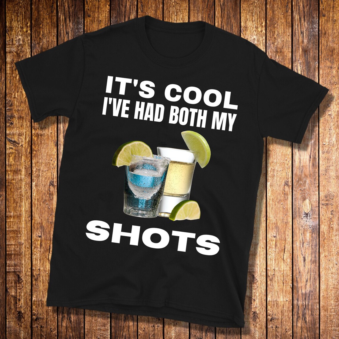 ive had both my shots tshirt