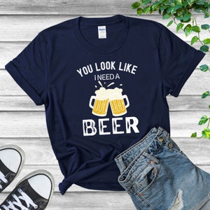 Funny Beer shirt, Gift For Dad, Gift for Men, You look like I need a beer shirt, beer lover tee, funny beer T-shirt for men, Drinking Shirt image 3