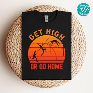 Pole Vault Shirt, Funny Pole Vaulter T-Shirt, Get High Or Go Home Shirt, I Get High Pole Vault Tee, Track and Field Pole Vaulting Gift
