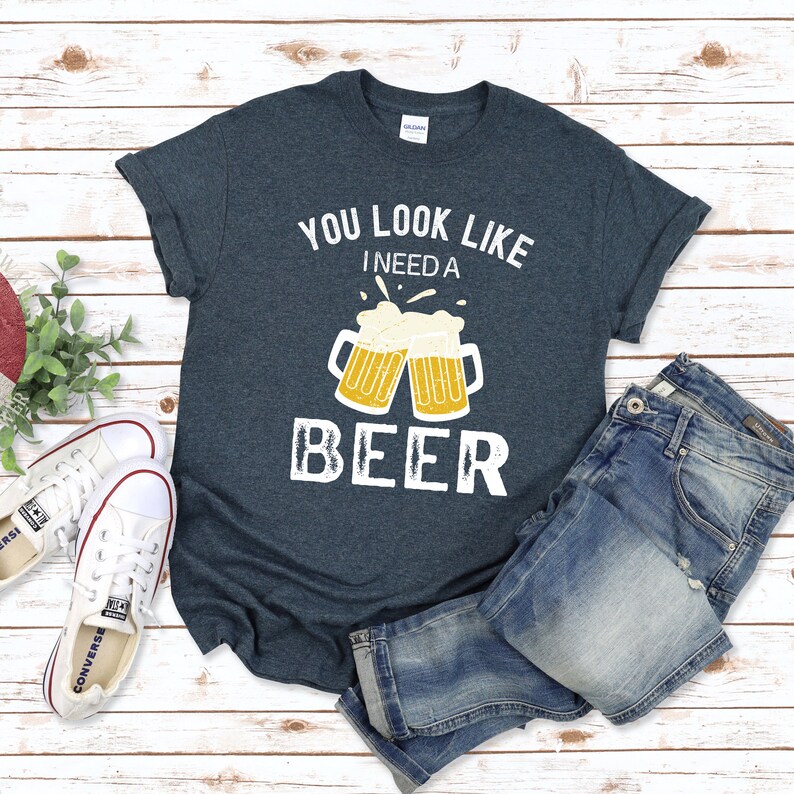 Funny Beer shirt, Gift For Dad, Gift for Men, You look like I need a beer shirt, beer lover tee, funny beer T-shirt for men, Drinking Shirt image 4