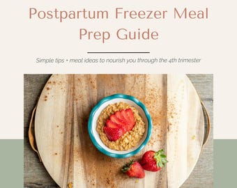 May include: A wooden cutting board with a bowl of oatmeal topped with sliced strawberries. The bowl has a turquoise rim. The text reads "Postpartum Freezer Meal Prep Guide" and "Simple tips + meal ideas to nourish you through the 4th trimester."
