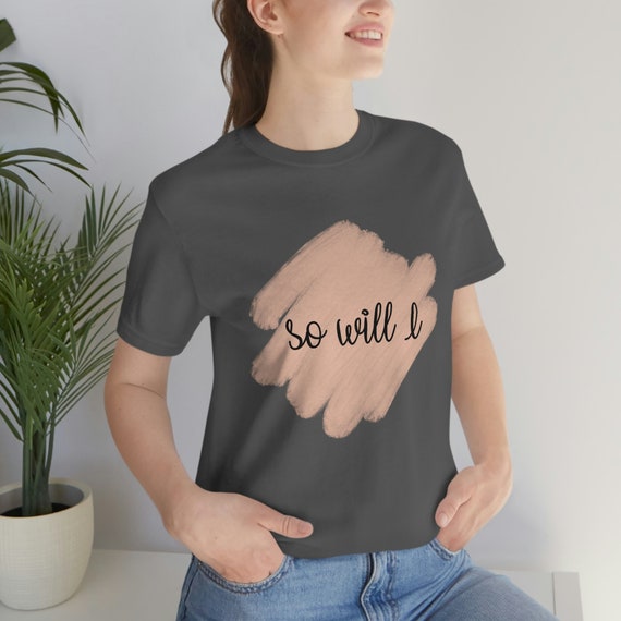 Unisex Softstyle T-shirt so Will I