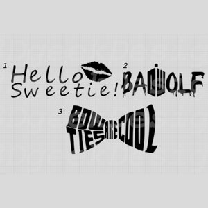 Hello Sweetie, Bad Wolf, Bowties are Cool Quotes Decal