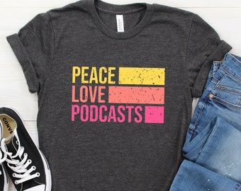 Podcast Shirt, Podcast Lover, Podcast Fan, Podcasts Shirt, Podcasts Lover, Peace Love Podcasts