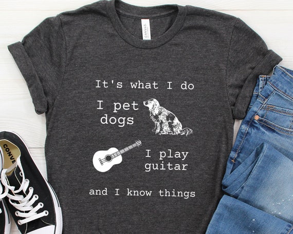 It's What I Do, Guitar Gift, Gift for Guitar Player, Guitar Lover Gift, Guitarist Gift, Guitar Player Gift, Guitar Shirt, Guitarist T-Shirt