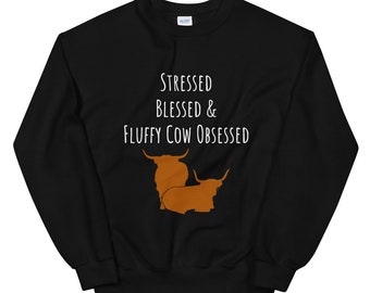 Stressed, Blessed & Fluffy Cow Obsessed Sweatshirt
