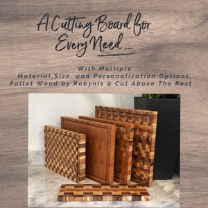 May include: A set of five wooden cutting boards in various sizes and patterns. The boards are made from pallet wood and are arranged in a stack. The boards are all natural wood tones and have a checkered pattern. The text "A Cutting Board for Every Need... With Multiple Material, Size, and Personalization Options, Pallet Wood by Robynis a Cut Above The Rest..." is displayed above the boards.
