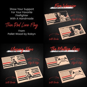 May include: Four different designs for a thin red line flag made from pallet wood. The designs include a firefighter, a fire axe, and the words "Fire Warrior" and "Unsung Hero". The flags can be made with or without a border.