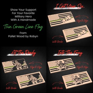 May include: Four wooden American flag designs with a green line, each with a different soldier silhouette. The designs are labeled "I Got Your Six", "At The Ready", and "Into The Fray". Each design is available with or without a border.