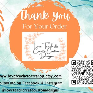 May include: A thank you card featuring an orange circle with the text Thank You For Your Order and the brand name Love Teach & Create Custom Designs. It includes a QR code with a dinosaur icon, a website URL, and social media handles.