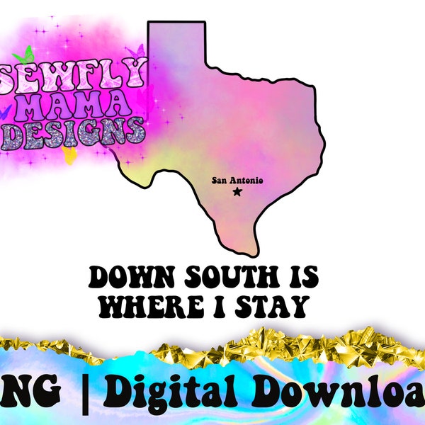 Down South Is Where I Stay | San Antonio | SATX | Texas | TieDye | PNG | Sublimation