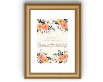 Spring Aesthetic Wall Art Home Decor "Florals for Spring? Groundbreaking" A4 Warm Toned Printable