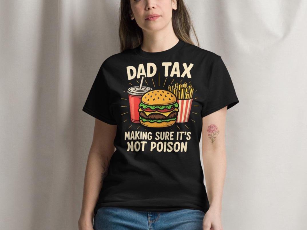 Funny Dad Tax Shirt Burger Fries Soda Making Sure It Is Not Poison Shirt Gift For Fathers Day Food Lover Shirt Dad Humor Shirt