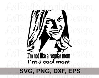 I&#39;m Not Like A Regular Mom, I&#39;m A Cool Mom SVG PNG Cricut Instant Download Digital Design File
