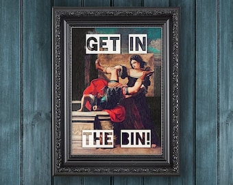 Get In The Bin Funny Altered Vintage Painting Rude Insult Typography Kitchen Alternative Art Print