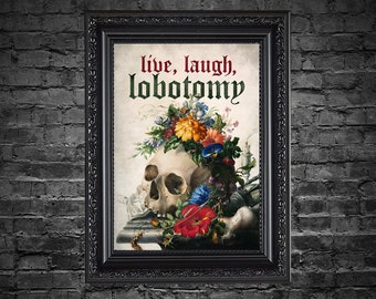 Live Laugh Lobotomy Funny Altered Vintage Art Print Sarcastic Dark Humour Typography Quirky Eclectic Gothic Home Alt Fun Art Print