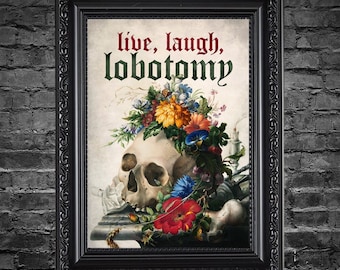 Live Laugh Lobotomy Art Print: Skull & Flowers Gothic Home Decor