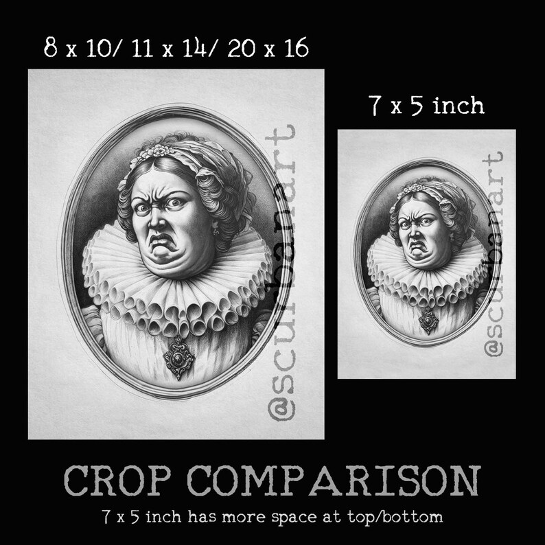 May include: A black and white drawing of a woman with a stern expression. The woman is wearing a large, ruffled collar and a cap. The drawing is in a circle and is surrounded by text that says "8 x 10/11 x 14/ 20 x 16" and "7 x 5 inch". The text also says "CROP COMPARISON" and "7 x 5 inch has more space at top/bottom".