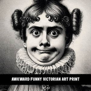May include: Black and white vintage art print of a young person with a surprised expression, wearing a large, ruffled collar. The print has the text "AWKWARD FUNNY VICTORIAN ART PRINT" at the bottom.