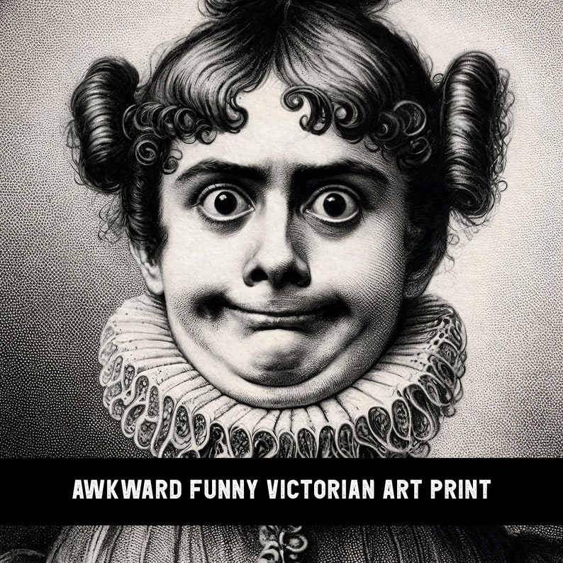 May include: Black and white vintage art print of a young person with a surprised expression, wearing a large, ruffled collar. The print has the text "AWKWARD FUNNY VICTORIAN ART PRINT" at the bottom.