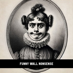 May include: Black and white vintage engraving of a person with a surprised expression, wearing a large, ruffled collar. The image is framed in an oval and has the text "FUNNY WALL NONSENSE" below it.
