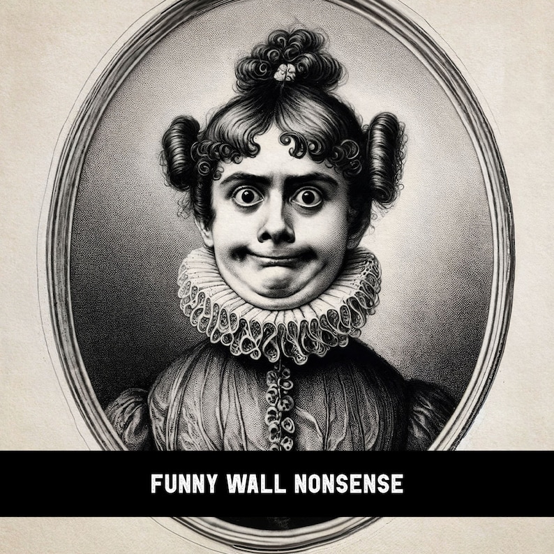 May include: Black and white vintage engraving of a person with a surprised expression, wearing a large, ruffled collar. The image is framed in an oval and has the text "FUNNY WALL NONSENSE" below it.