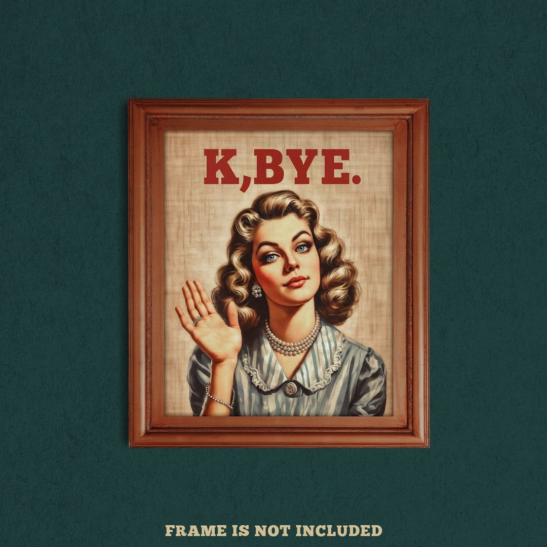 BYE Funny Altered Vintage Rude Wall Art Print Retro Sarcastic Posh