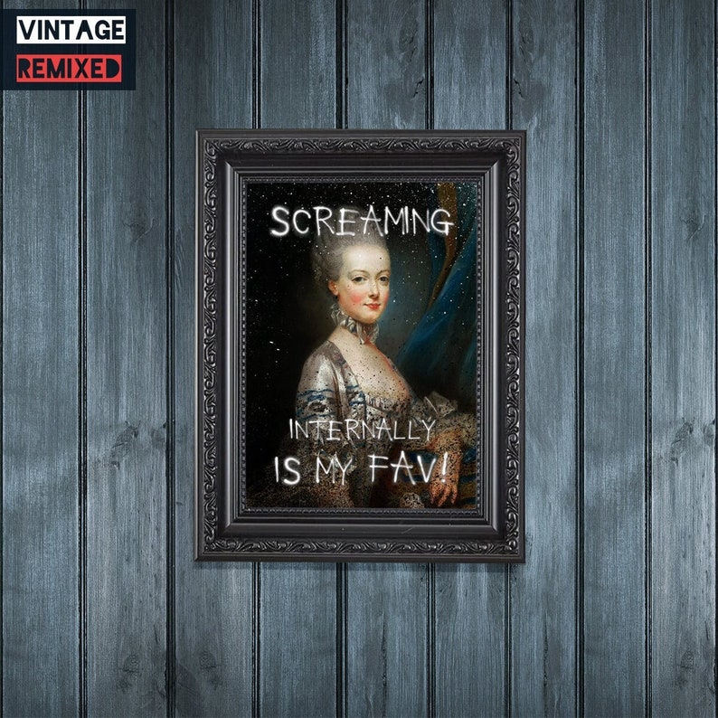 Screaming Internally Funny Altered Vintage Art Print Marie Antoinette Eclectic Quirky Sarcastic Typography Graffiti Alternative Wall Décor