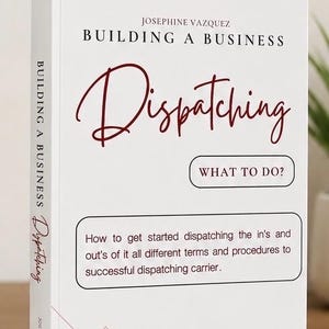 May include: A book titled "Building a Business Dispatching" by Josephine Vazquez. The cover is white with red accents and features the title in a script font. A small model truck is at the bottom.