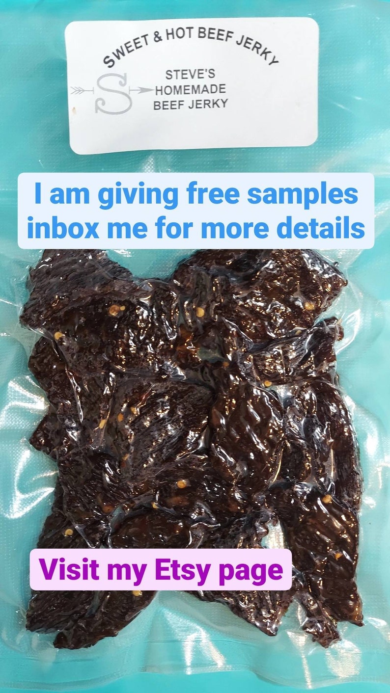 May include: A close-up of a bag of sweet and hot beef jerky. The bag is sealed and the jerky is visible through the plastic. The text on the bag reads "Sweet & Hot Beef Jerky" and "Steve's Homemade Beef Jerky". The text "I am giving free samples inbox me for more details" is written in a pink box on the top of the bag. The text "Visit my Etsy page" is written in a purple box on the bottom of the bag.