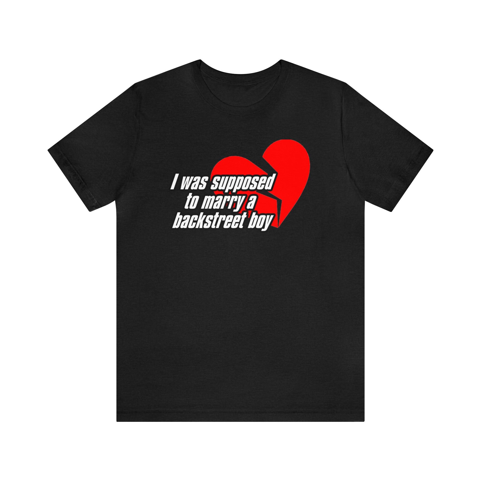 Boy Band Shirt 90s I WAS SUPPOSED TO MARRY A BACKSTREET BOY Boy Band Shirt 90s I WAS SUPPOSED TO MARRY A BACKSTREET BOY