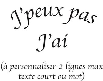 J'peux pas... (à personnaliser) flocage thermocollant pour vêtement ou tissus à repasser