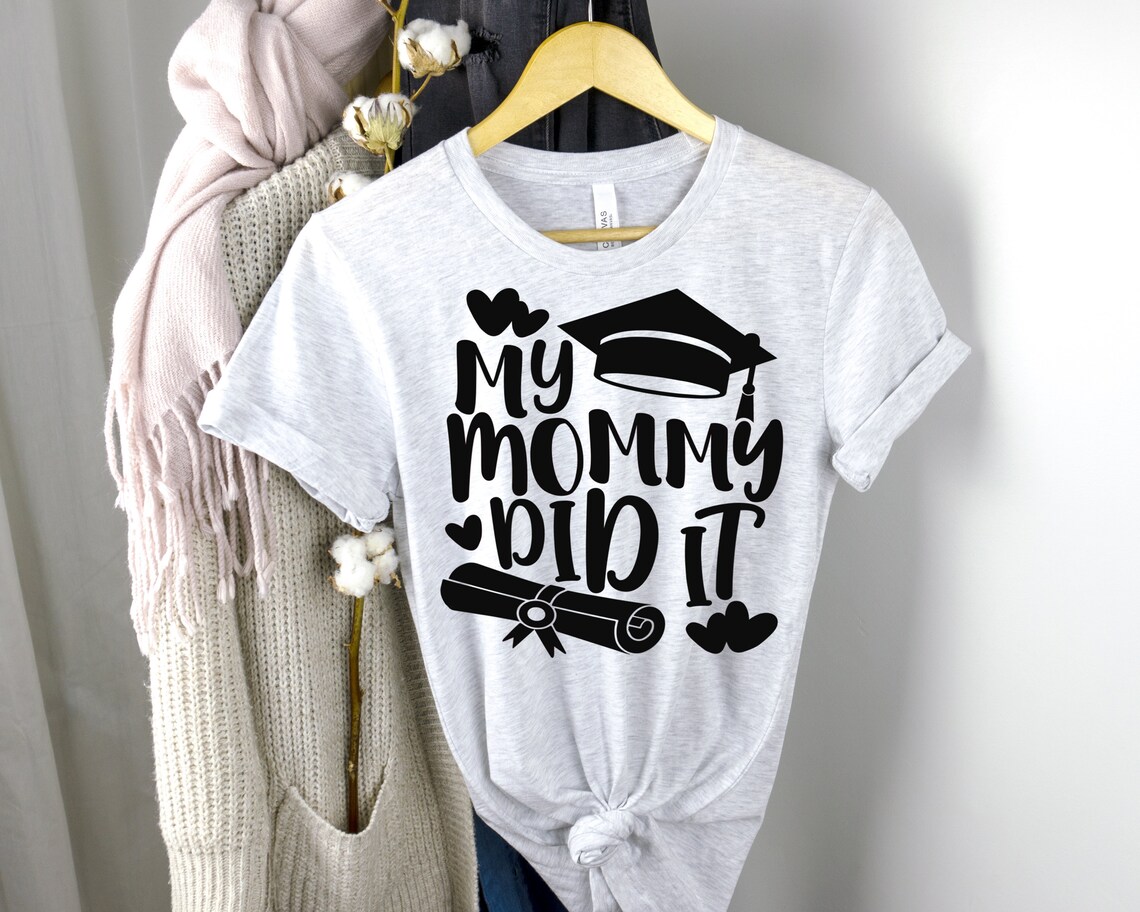 mommy did it graduation shirt