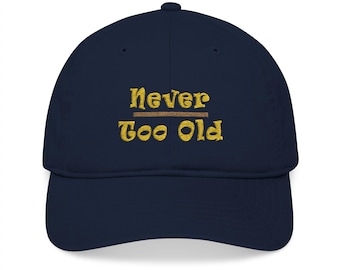 Never Too Old, Senior Statement Cap, Embroidered Organic Baseball Cap for Active Seniors