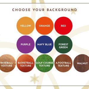 May include: A graphic showing 10 different background options for a design project. The options include solid colours like yellow, orange, red, purple, navy blue, and forest green, as well as textured options like baseball, basketball, golf course, football, and walnut.