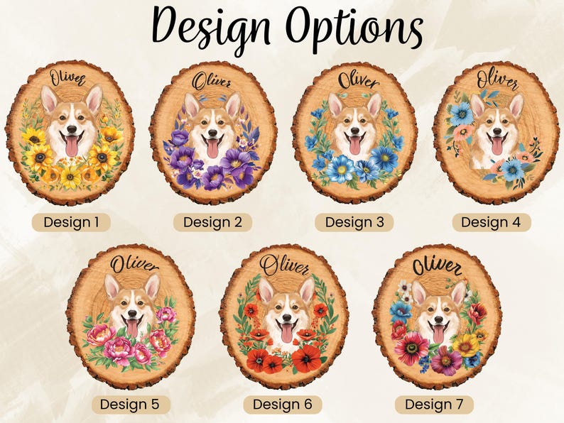 May include: A collection of seven wooden slice ornaments featuring a Corgi dog portrait with the name "Oliver" above. Each design includes different floral arrangements, such as sunflowers, purple flowers, and red poppies. The text "Design Options" is at the top.