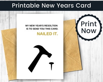 May include: Printable New Year's card featuring a black silhouette of a hammer and nail. The text reads "My New Year's Resolution is to send you this card. Nailed it."