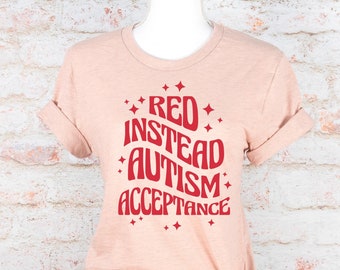 Autism Shirt Autism Acceptance Month T Shirt Autism Mom Advocate Teacher Support Tshirt REDinstead Tee Autism Awareness T-shirt Gift