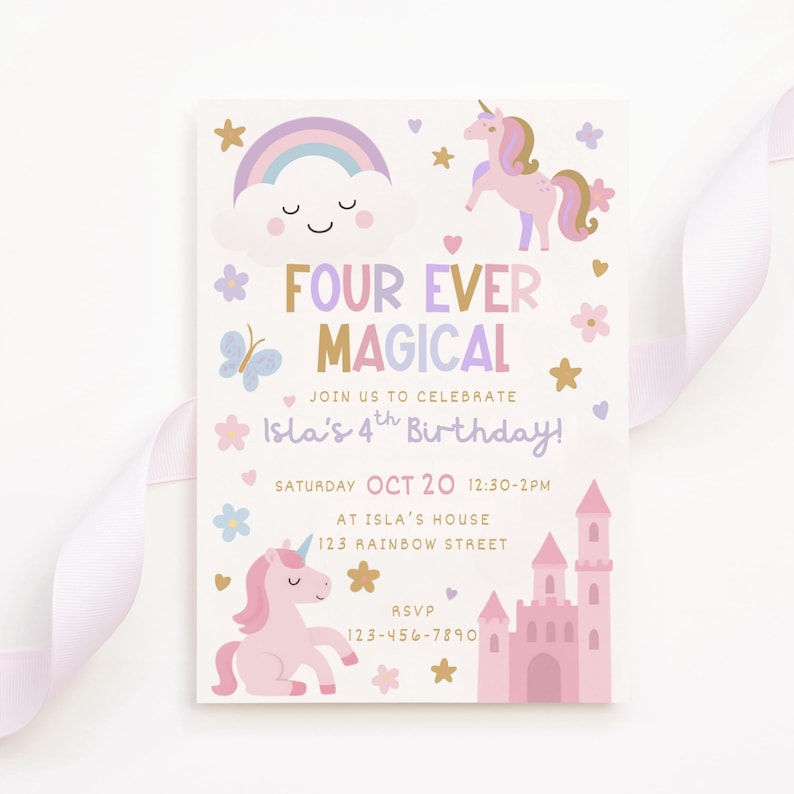 May include: A pastel-themed birthday invitation with the text "FOUR EVER MAGICAL" and "Isla's 4th Birthday!" features a unicorn, rainbow, castle, and stars. The invitation includes event details: Saturday, Oct 20, 12:30-2PM, at 123 Rainbow Street.