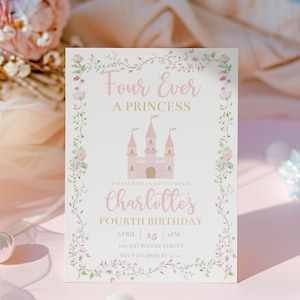 May include: A pink and gold princess-themed birthday invitation with a floral border. The invitation says "Four Ever A Princess" and "Charlotte's Fourth Birthday". The date and time of the party are listed as "April 15 2PM" and the address is "123 Anywhere Street". The RSVP information is "RSVP to Mom by 4/10".