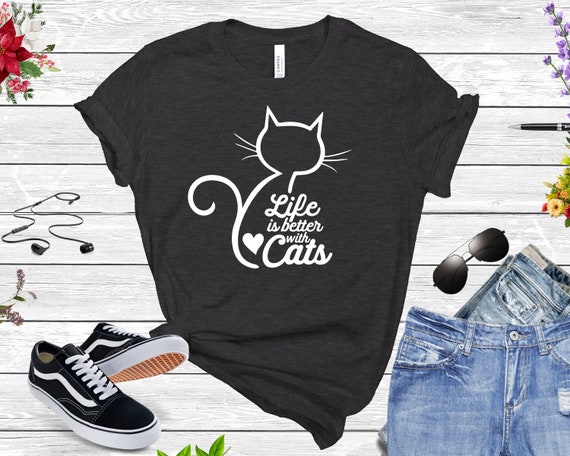 Cat Shirt Life Is Better With Cats Shirt Cat Tshirts Cat | Etsy