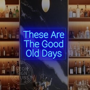 Letrero de neón con la frase "There Are The Good Old Days", letrero con la frase "Good Old Days", arte de pared para sala de estar, bar, hogar, fiesta, luz LED, decoración de pared, regalos personalizados